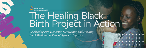 Celebrating Joy, Honoring Stories: The Healing Black Birth Project in Action