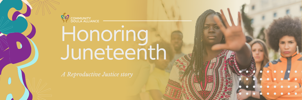 Juneteenth, a Reproductive Justice story.