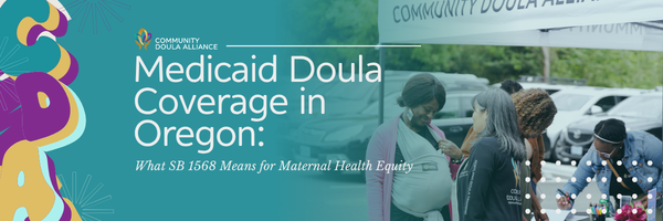 Medicaid Doula Coverage in Oregon: What SB 1568 Means for Maternal Health Equity