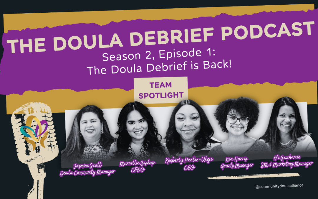 Doula Debrief Podcast Season 2, Episode 1: We’re Back! 5 years of Building Community Doula Alliance