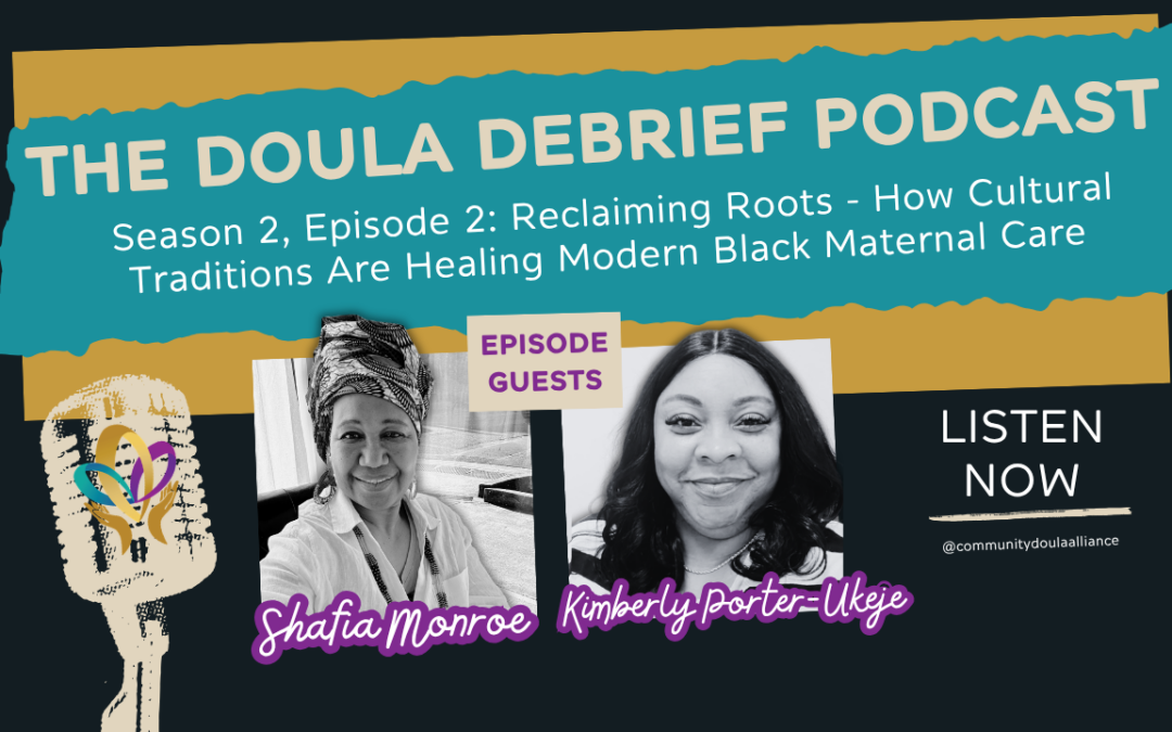 Doula Debrief Podcast Season 2, Episode 2: Reclaiming Roots – How Cultural Traditions Are Healing Modern Black Maternal Care with Shafia Monroe