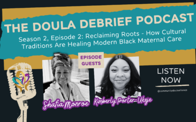 Doula Debrief Podcast Season 2, Episode 2: Reclaiming Roots – How Cultural Traditions Are Healing Modern Black Maternal Care with Shafia Monroe