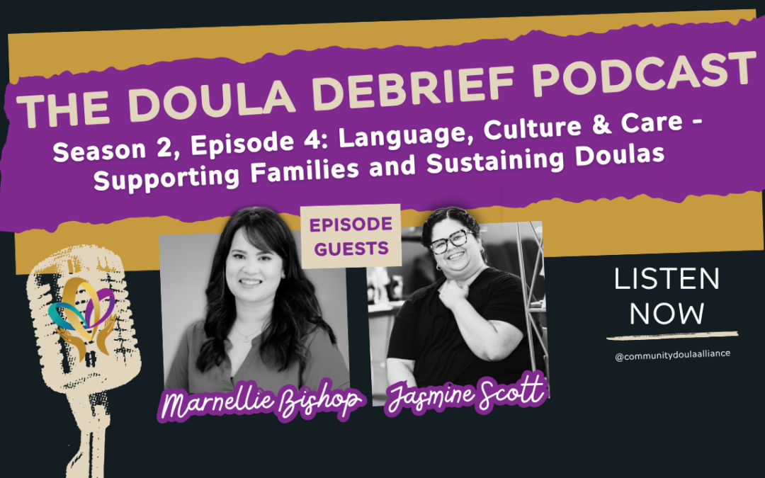 Doula Debrief Podcast Season 2, Episode 4: Language, Culture & Care – Supporting Families and Sustaining Doulas with Jasmine Scott